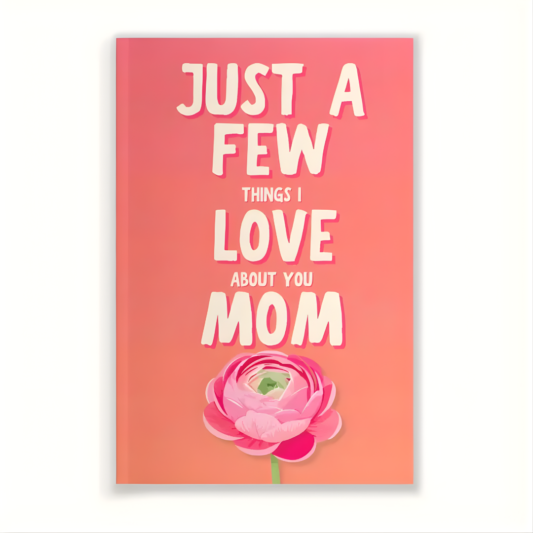 "Just a Few Things I Love About You Mom"