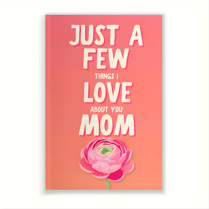 "Just a Few Things I Love About You Mom"